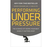 Performing Under Pressure: The Science of Doing Your Best When It Matters Most