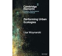 Performing Urban Ecologies (Elements in Theatre, Performance and the Political)