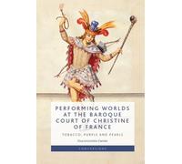 Performing Worlds at the Baroque Court of Christine of France: Tobacco, Purple and Pearls (Conversions)