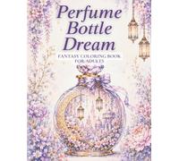 Perfume Bottle Dream: Fantasy Coloring Book for Adults: Tiny Magical Worlds to Color (Dream Series)