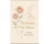 Perfume da Alma: Uma jornada olfativa de resgate e transformação interior