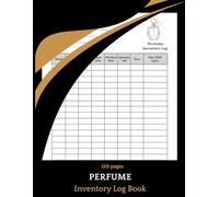 Perfume Inventory Log Book: Track Your Fragrances, Organize Your Collection, and Never Lose a Favorite Scent Again | For Perfume Lovers and Fragrance Collectors | 120 pages