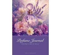 Perfume Journal: A Whispered Chronicle of Scent Memories and Fragrance Moments: Close your eyes. Breathe in. Every fragrance tells a story