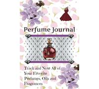 Perfume Journal: Track and Note All of Your Favorite Perfumes, Oils and Fragrances