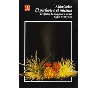 PERFUME O EL MIASMA: El Olfato y Lo Imaginario Social, Siglos XVIII y XIX (Historia (fce))