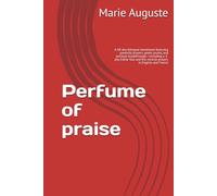 Perfume of praise: A 40-day bilingual devotional featuring powerful prayers, poetic praise, and spiritual breakthrough-including a 3-day Esther fast and five miracle prayers in English and French
