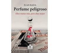 Perfume peligroso: Ellos matan más, pero ellas mejor: 4 (Literatura Abierta)