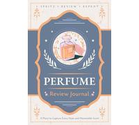 Perfume Review Journal: A Logbook for Recording Scent Notes, Impressions and Ratings | Guided Notebook for Fragrance Enthusiasts, Aficionados and Connoisseurs