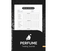Perfume Testing Journal: A Fragrance Lover's Logbook to Track, Review and Rate Scents Daily