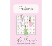 Perfume Word Search Puzzle Book: Perfume-themed word searches featuring fragrance notes & scents. 50+ relaxing puzzles with solutions-ideal for perfume lovers & collectors.