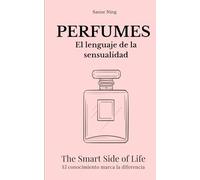 PERFUMES El Lenguaje de la sensualidad: The Smart Side of Life. El conocimiento marca la diferencia