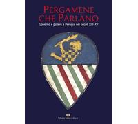 Pergamene che parlano. Governo e potere a Perugia nei secoli XIII-XV. Catalogo della mostra (Perugia, 26 gennaio-2 giugno 2026). Ediz. illustrata
