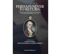 Perhaps Never to Return: Three Journals from Pennsylvania’s First Troops in the American Revolution, 1775-1776 (Pennsylvania's Revolution)