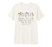 Perhaps You were Born for Such a Time as This Esther 4:14 Camiseta Premium