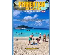 PERHENTIAN ISLAND TRAVEL GUIDE 2026: A Complete Island Escape to Pristine Beaches, Coral Reefs, Local Culture, and Unforgettable Adventures in Malaysia’s Tropical Paradise