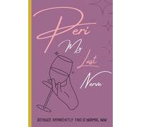 Peri My Last Nerve: Because Apparently This Is Normal Now: Hilarious Honest Journal for Women Navigating the Chaos of the Everyday New 'Normal'