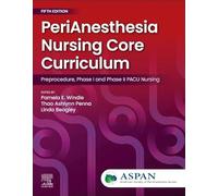 PeriAnesthesia Nursing Core Curriculum: Preprocedure, Phase I and Phase II PACU Nursing