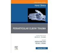 Periarticular Elbow Trauma, An Issue of Hand Clinics (Volume 41-4) (The Clinics: Orthopedics, Volume 41-4)