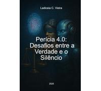 Pericia 4.0: Desafios entre a Verdade e o Silêncio - Quando a perícia encontra o futuro