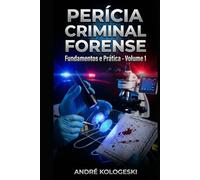 PERÍCIA CRIMINAL FORENSE: Fundamentos e Prática (Coleção 13)