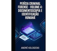 PERÍCIA CRIMINAL FORENSE: VOLUME 4: DOCUMENTOSCOPIA E IDENTIFICAÇÃO HUMANA (Coleção 8)