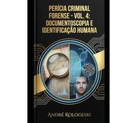PERÍCIA CRIMINAL FORENSE: VOLUME 4: DOCUMENTOSCOPIA E IDENTIFICAÇÃO HUMANA (Coleção 8)