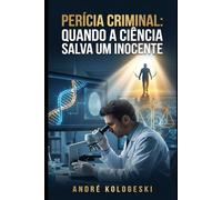 Perícia Criminal: Quando a Ciência Salva um Inocente
