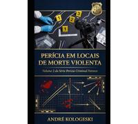 PERÍCIA EM LOCAIS DE MORTE VIOLENTA: Volume 2 da Série Perícia Criminal Forense (Coleção 10)