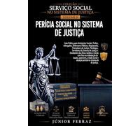 PERÍCIA SOCIAL NO SISTEMA DE JUSTIÇA: Guia Prático para Assistentes Sociais, Advogados, Magistrados, Promotores de Justiça, Defensores Públicos, ... e Estudantes das Áreas Jurídica e Social
