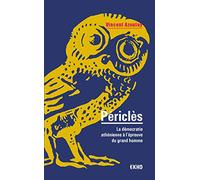 Périclès: La démocratie athénienne à l'épreuve du grand homme