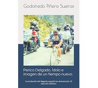 Perico Delgado. Ídolo e imagen de un tiempo nuevo: La evolución del deporte español en democracia: el caso del ciclismo