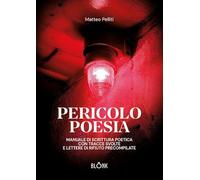 Pericolo poesia. Manuale di scrittura poetica con tracce svolte e lettere di rifiuto precompilate