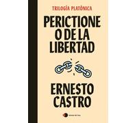 Perictione o De la libertad (Trilogía platónica, II) | Ernesto Castro