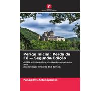 Perigo Inicial: Perda da Fé - Segunda Edição: A Itália entre bizantinos e lombardos nos primeiros anos da colonização lombarda, 568-608 d.C.