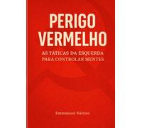 PERIGO VERMELHO: As táticas da esquerda para controlar mentes