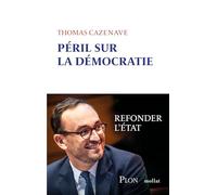 Péril sur la démocratie: Refonder l'Etat