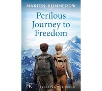 Perilous Journey to Freedom: A daring Escape across the Alps: Two women and a smuggler on the most dangerous journey of their lives.: 3 (Escaping the Reich)