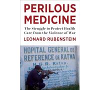 Perilous Medicine: The Struggle to Protect Health Care from the Violence of War
