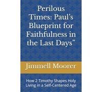 Perilous Times: Paul’s Blueprint for Faithfulness in the Last Days”: How 2 Timothy Shapes Holy Living in a Self-Centered Age