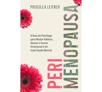 Perimenopausa: O Guia da Psicóloga para Mudar Hábitos, Vencer o Comer Emocional e ter mais Saúde Mental