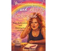 Perimenopausal and Mildly Unhinged: A Funny, Honest Midlife Guide to Rage, Reinvention, and Running Out of Fucks (The Glorious Midlife Series)