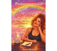 Perimenopausal and Still Fucking Glorious: Hot Flashes, Hormones, Brain Fog, and Holding It All Together (The Glorious Midlife Series)