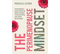 Perimenopause: A Psychologist's Guide to Rewiring Habits, Stopping Emotional Eating, and Lasting Mental Health