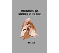 PERIMENOPAUSE AND MENOPAUSE HELPFUL GUIDE