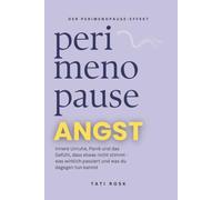 Perimenopause Angst: Innere Unruhe, Panik und das Gefühl, dass etwas nicht stimmt - was wirklich passiert und was du dagegen tun kannst (Der Perimenopause-Effekt)