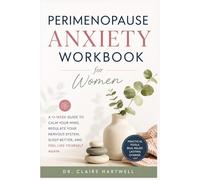 Perimenopause Anxiety Workbook for Women: A 12-W uide To Calm Your Mind, Regulate Your Nervous System, Sleep Better, And Feel Like Yourself