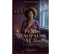 Perimenopause at 35: The Early Menopause Guide for Black Women Who Weren't Warned - Symptoms, Hormones, HRT, Herbs, and the 3-Year Plan to Thrive