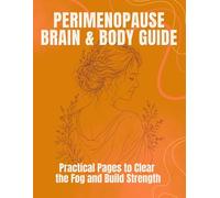 Perimenopause Brain and Body Guide: Practical pages to clear the fog and build strength