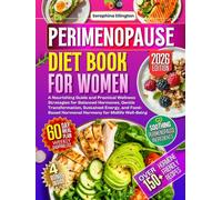 Perimenopause Diet Books for Women: A Nourishing Guide and Practical Wellness Strategies for Balanced Hormones, Gentle Transformation, Sustained Energy, and Food-Based Hormonal Harmony for Midlife...