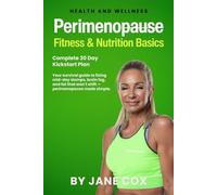Perimenopause Fitness and Nutrition Basics: 30 Day Complete Plan. Your step-by-step complete toolkit to feeling energised, strong, and back in control